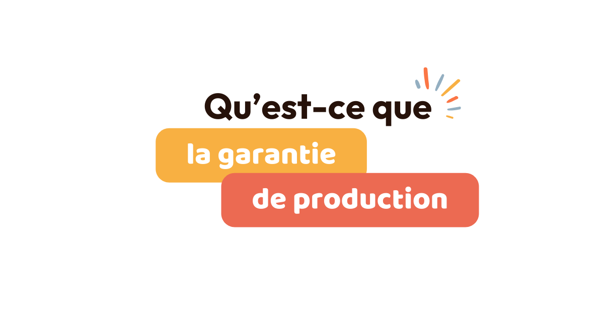 Qu’est ce que la garantie de production ?