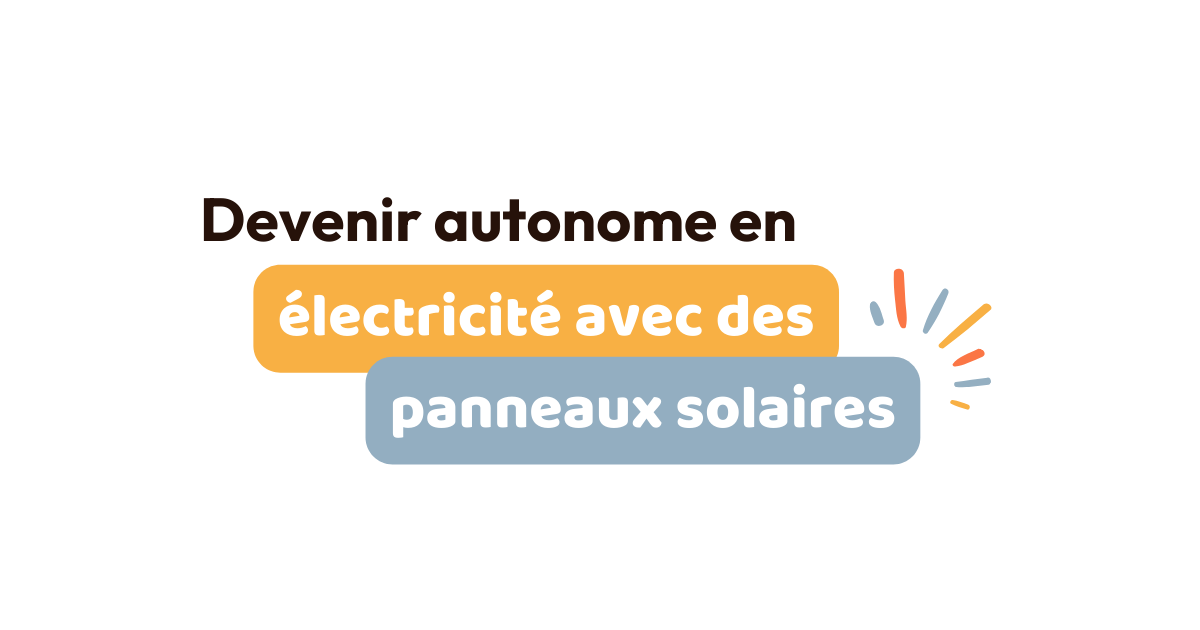 Être autonome en électricité avec des panneaux solaires