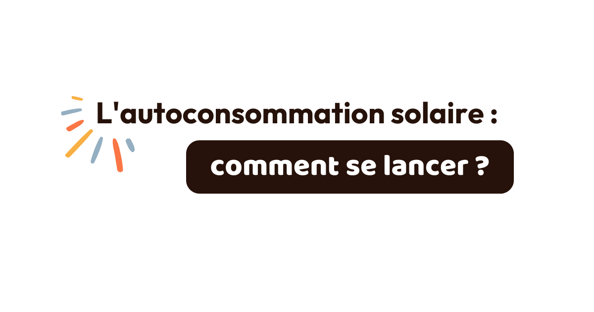 L’autoconsommation photovoltaïque : comment se lancer ?